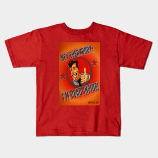 HEY EVERYBODY! I'M DEAD INSIDE! Kids T-Shirt